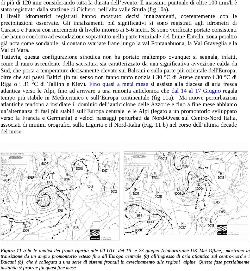 Gli innalzamenti più significativi si sono registrati agli idrometri di Carasco e Panesi con incrementi di livello intorno ai 5-6 metri.