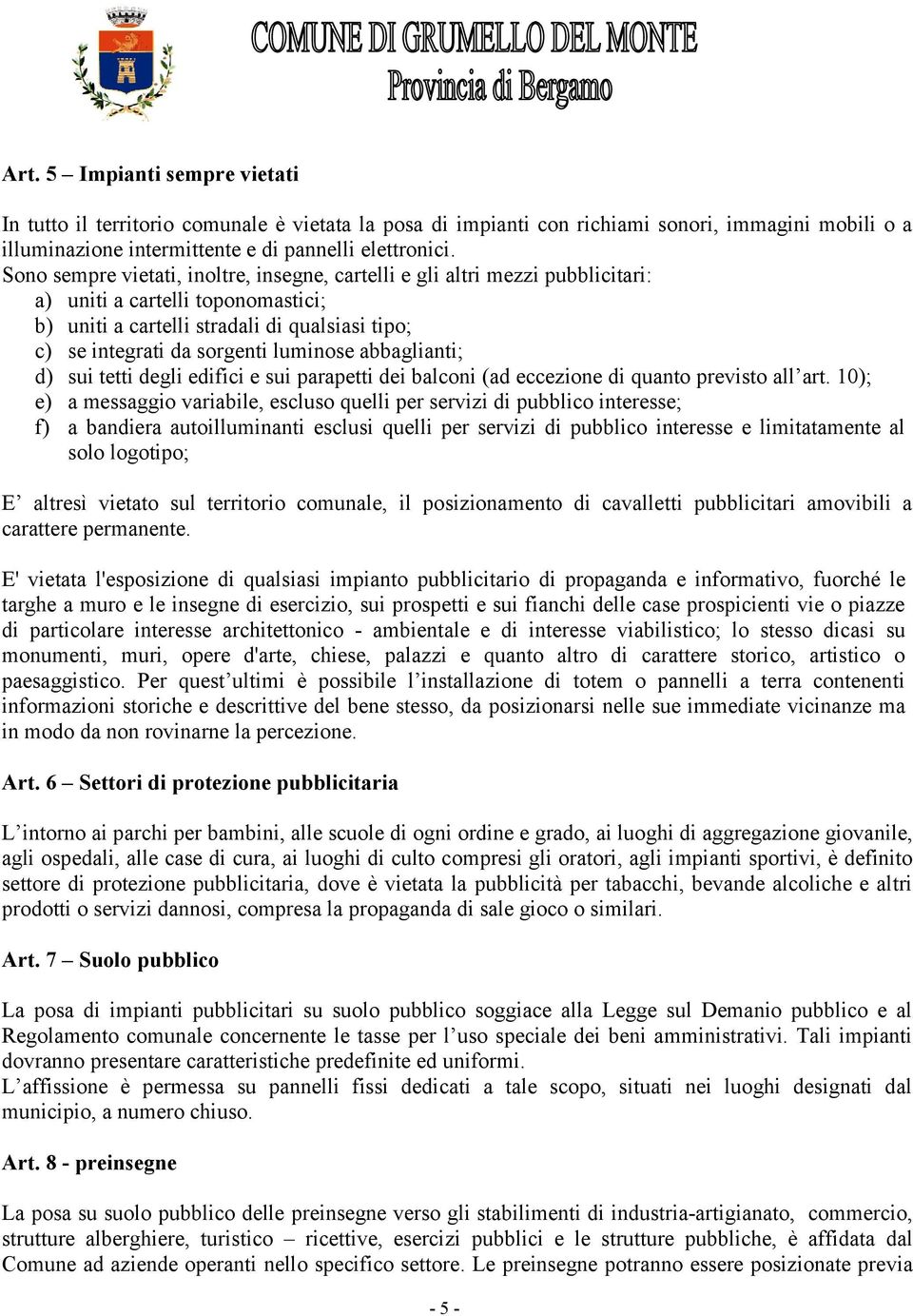 abbaglianti; d) sui tetti degli edifici e sui parapetti dei balconi (ad eccezione di quanto previsto all art.