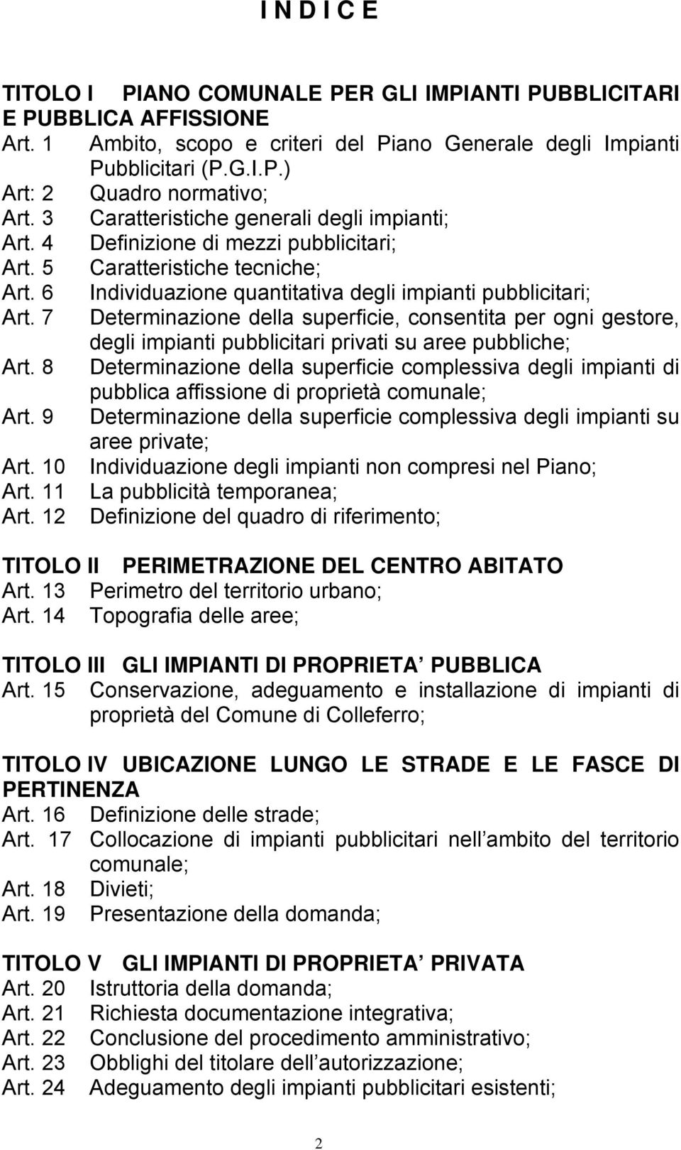 7 Determinazione della superficie, consentita per ogni gestore, degli impianti pubblicitari privati su aree pubbliche; Art.