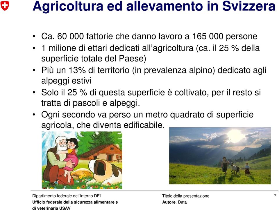 il 25 % della superficie totale del Paese) Più un 13% di territorio (in prevalenza alpino) dedicato agli