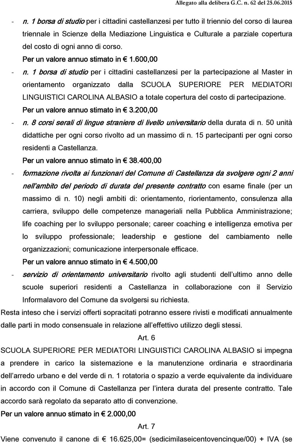 1 borsa di studio per i cittadini castellanzesi per la partecipazione al Master in orientamento organizzato dalla SCUOLA SUPERIORE PER MEDIATORI LINGUISTICI CAROLINA ALBASIO a totale copertura del