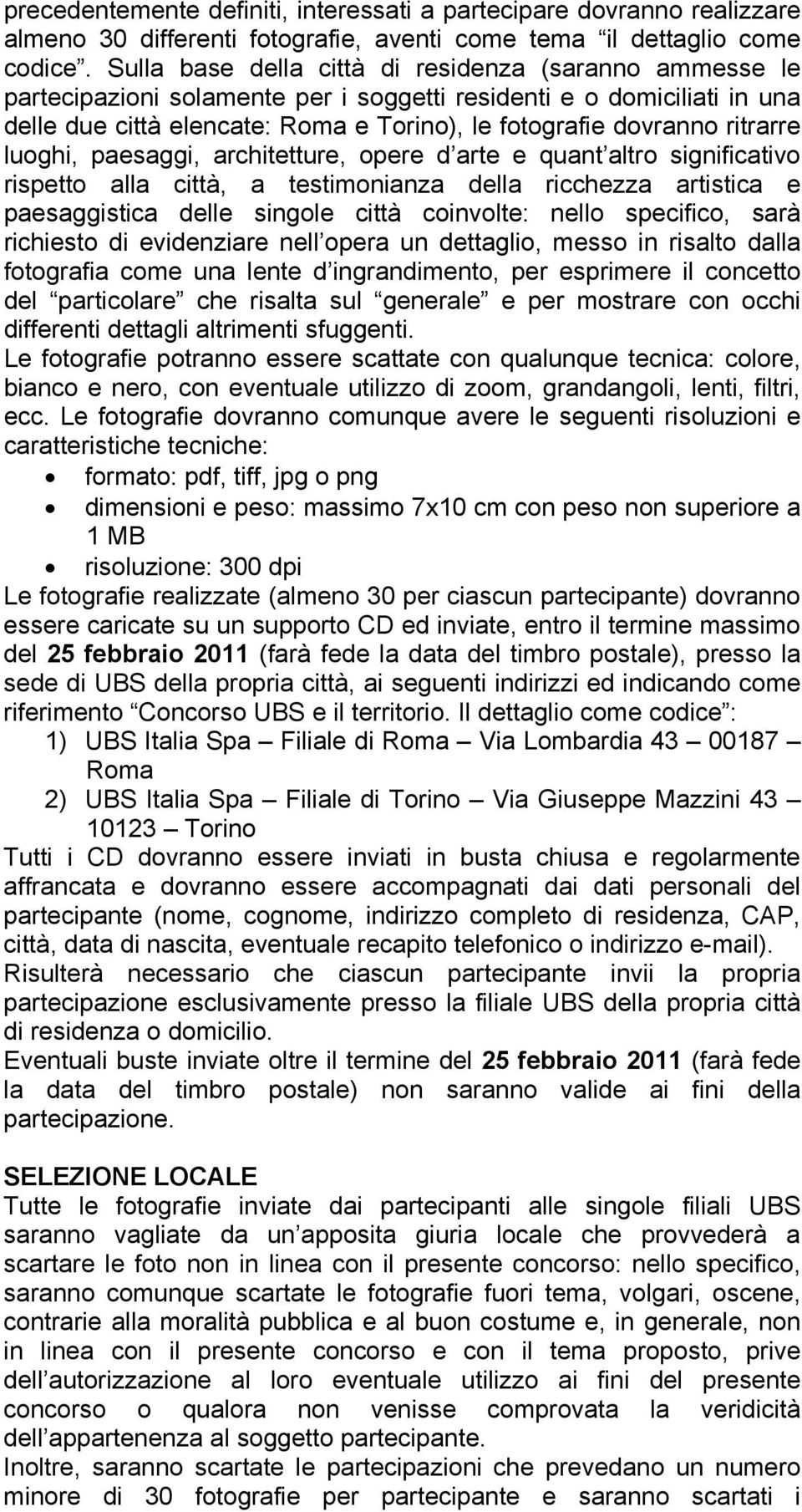 ritrarre luoghi, paesaggi, architetture, opere d arte e quant altro significativo rispetto alla città, a testimonianza della ricchezza artistica e paesaggistica delle singole città coinvolte: nello