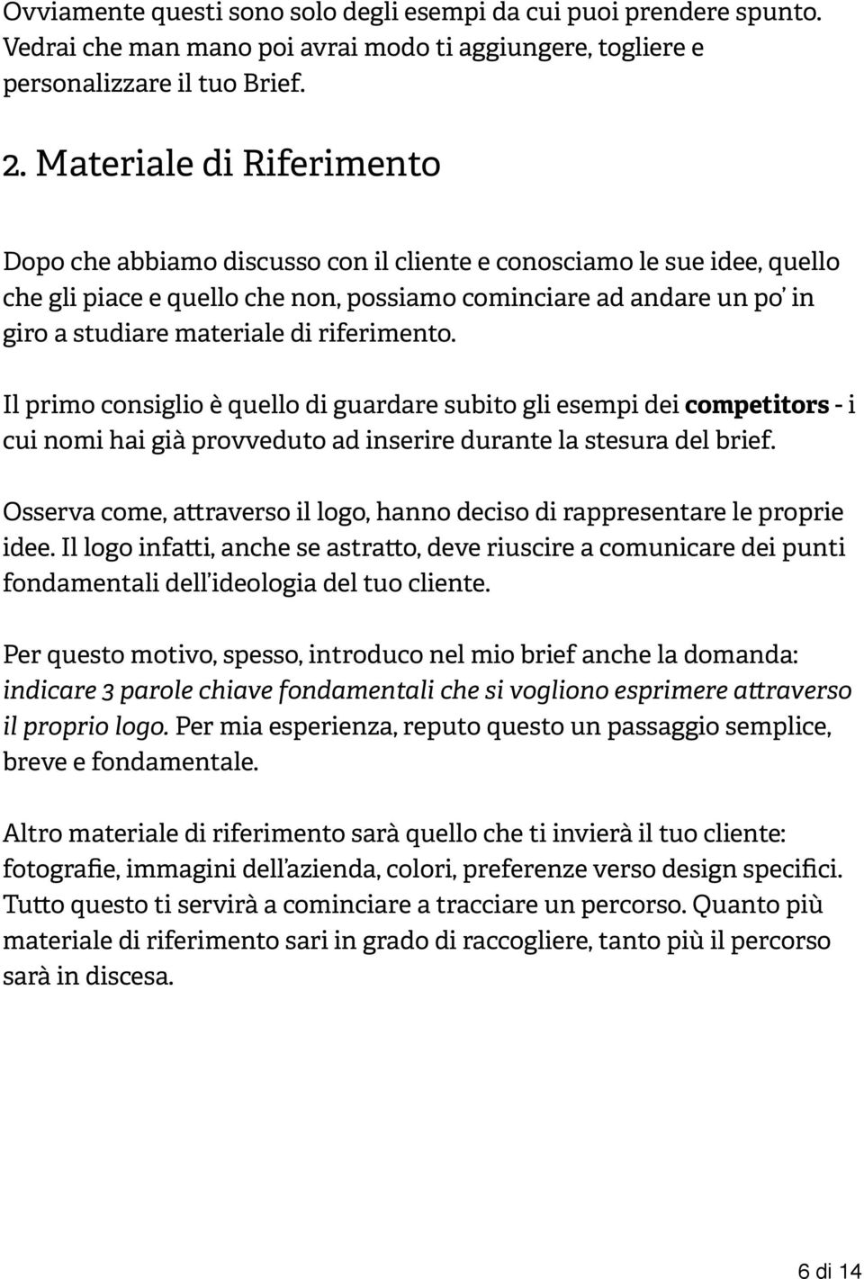 riferimento. Il primo consiglio è quello di guardare subito gli esempi dei competitors - i cui nomi hai già provveduto ad inserire durante la stesura del brief.