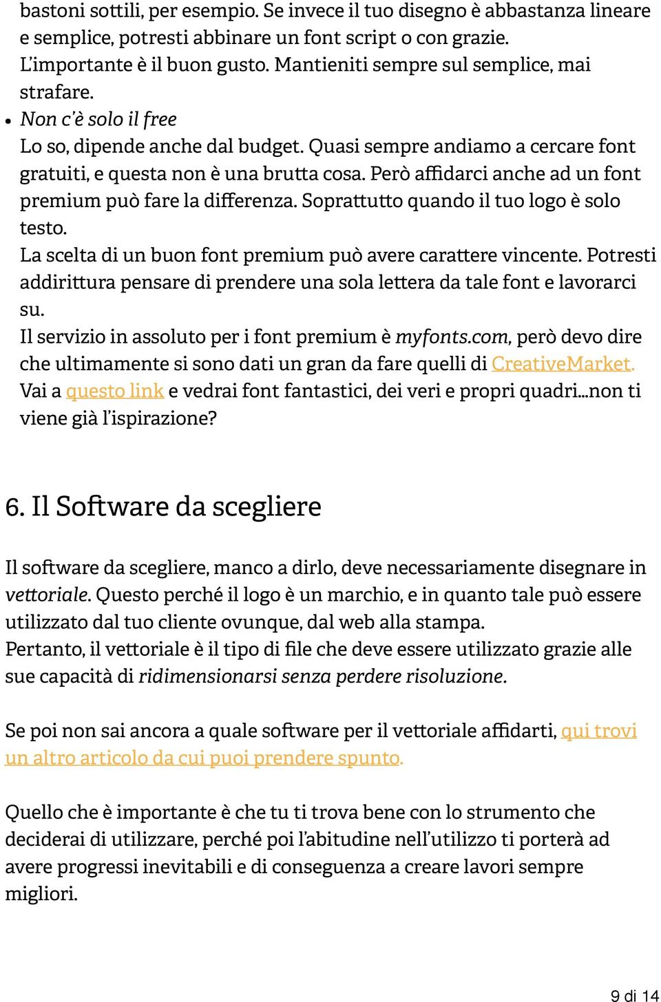 Però affidarci anche ad un font premium può fare la differenza. Soprattutto quando il tuo logo è solo testo. La scelta di un buon font premium può avere carattere vincente.