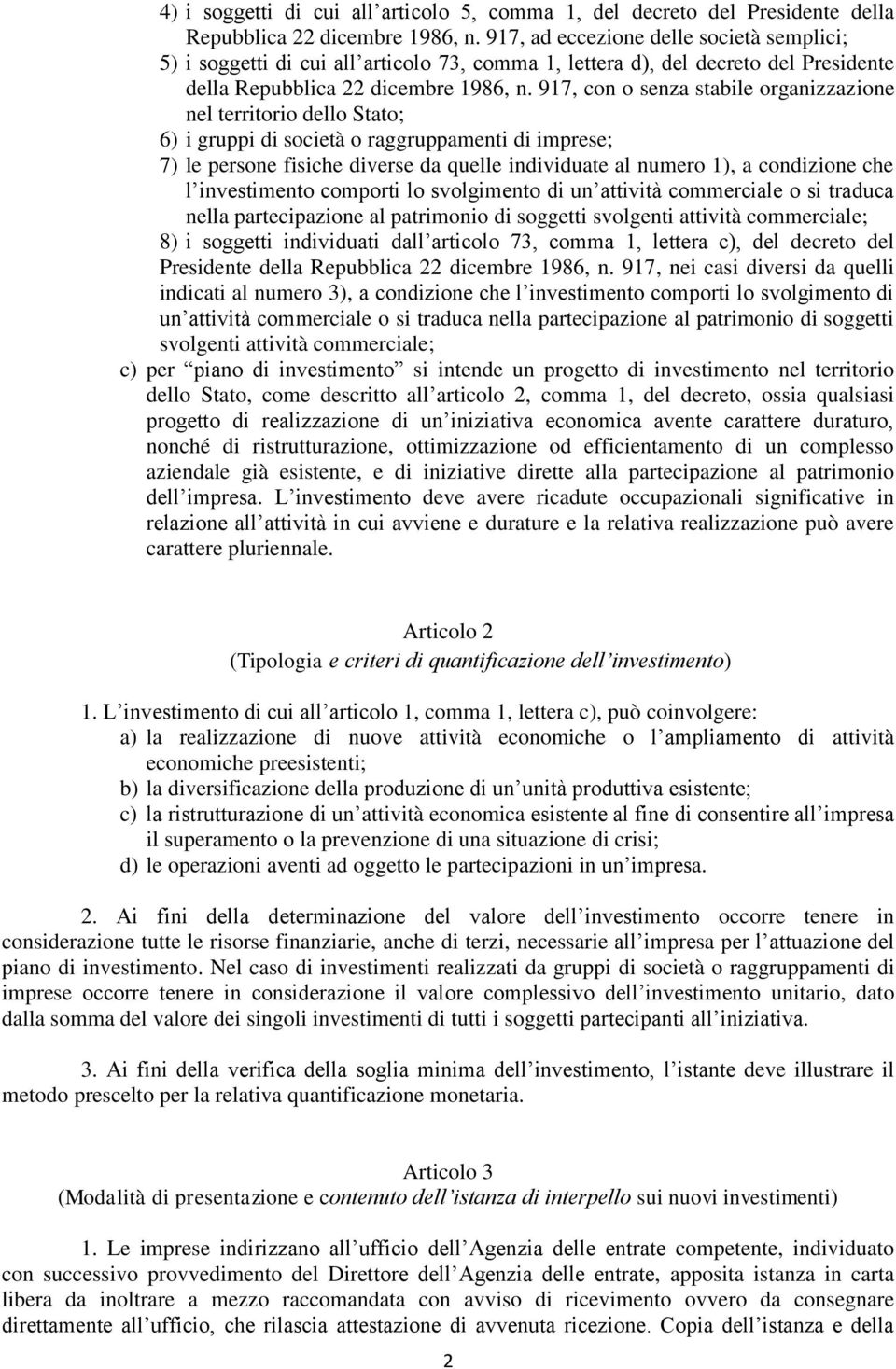 917, con o senza stabile organizzazione nel territorio dello Stato; 6) i gruppi di società o raggruppamenti di imprese; 7) le persone fisiche diverse da quelle individuate al numero 1), a condizione