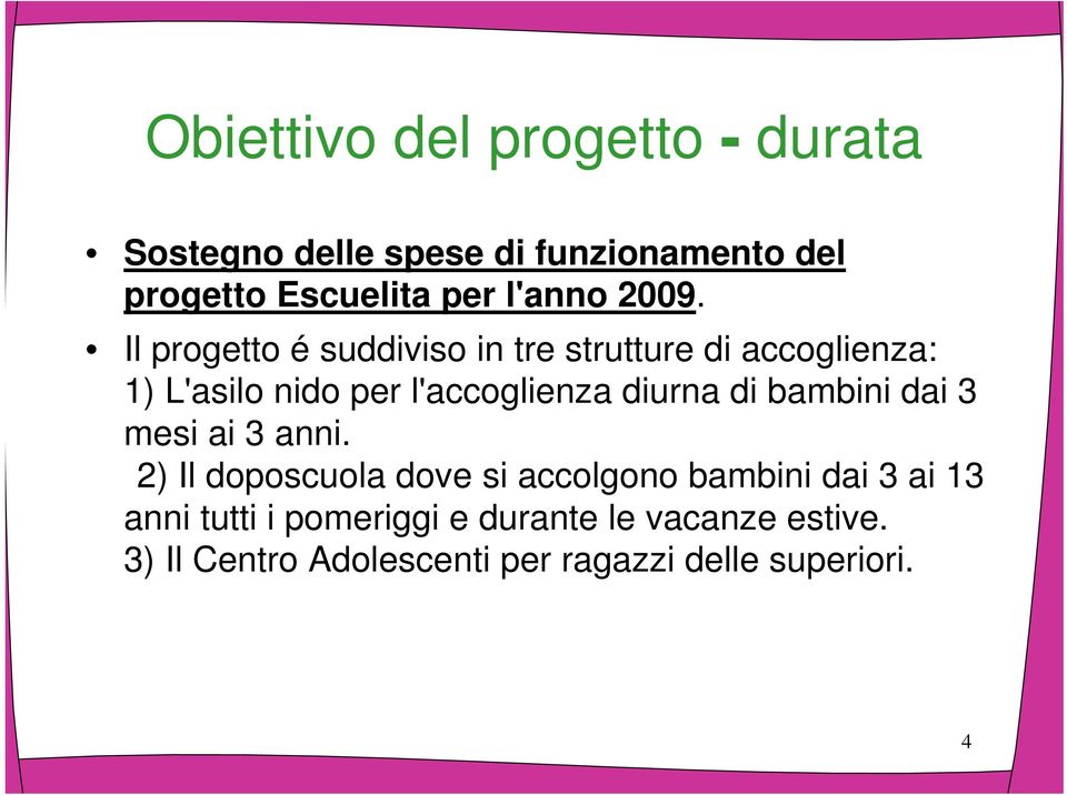 Il progetto é suddiviso in tre strutture di accoglienza: 1) L'asilo nido per l'accoglienza diurna di