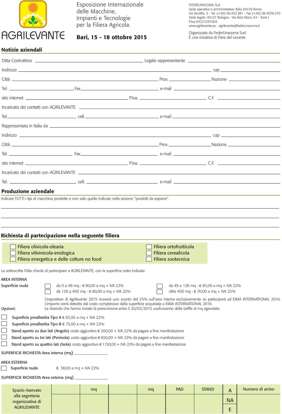 È una iniziativa di Fiera del Levante Notizie aziendali Ditta Costruttrice Legale rappresentante Indirizzo cap Città Prov. Nazione Tel. Fax e-mail sito internet P.Iva. C.F. Incaricato dei contatti con AGRILEVANTE Tel.