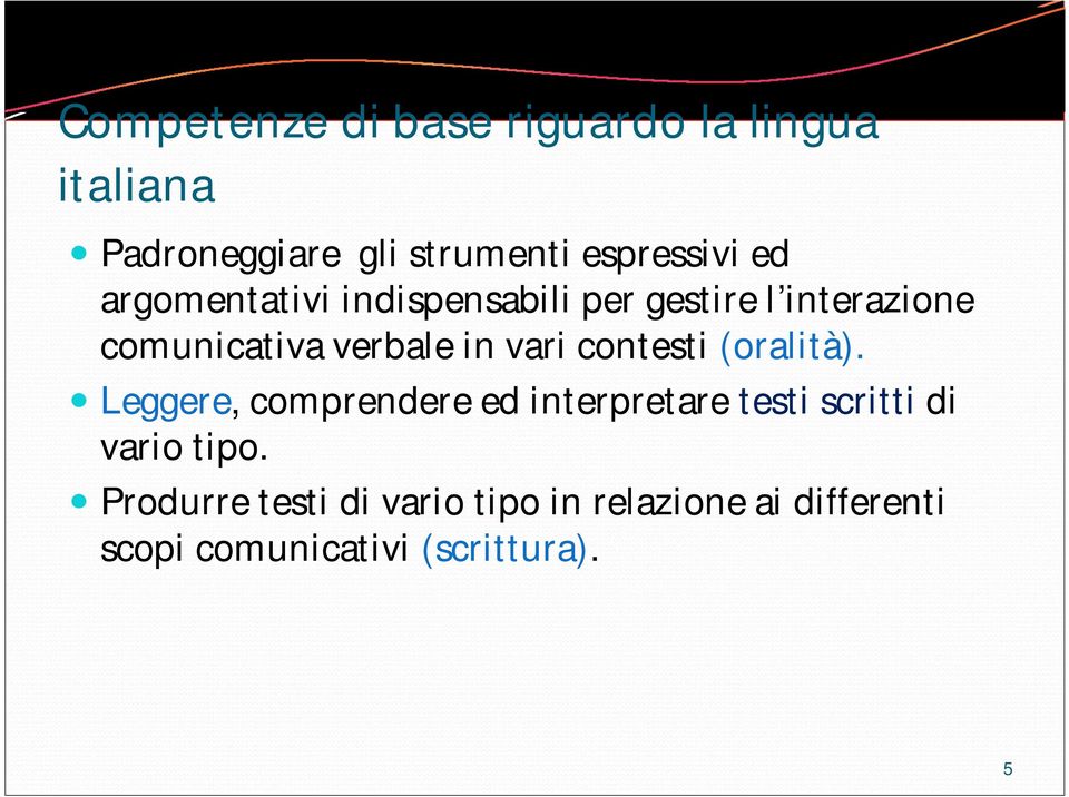 contesti (oralità). Leggere, comprendere ed interpretare testi scritti di vario tipo.