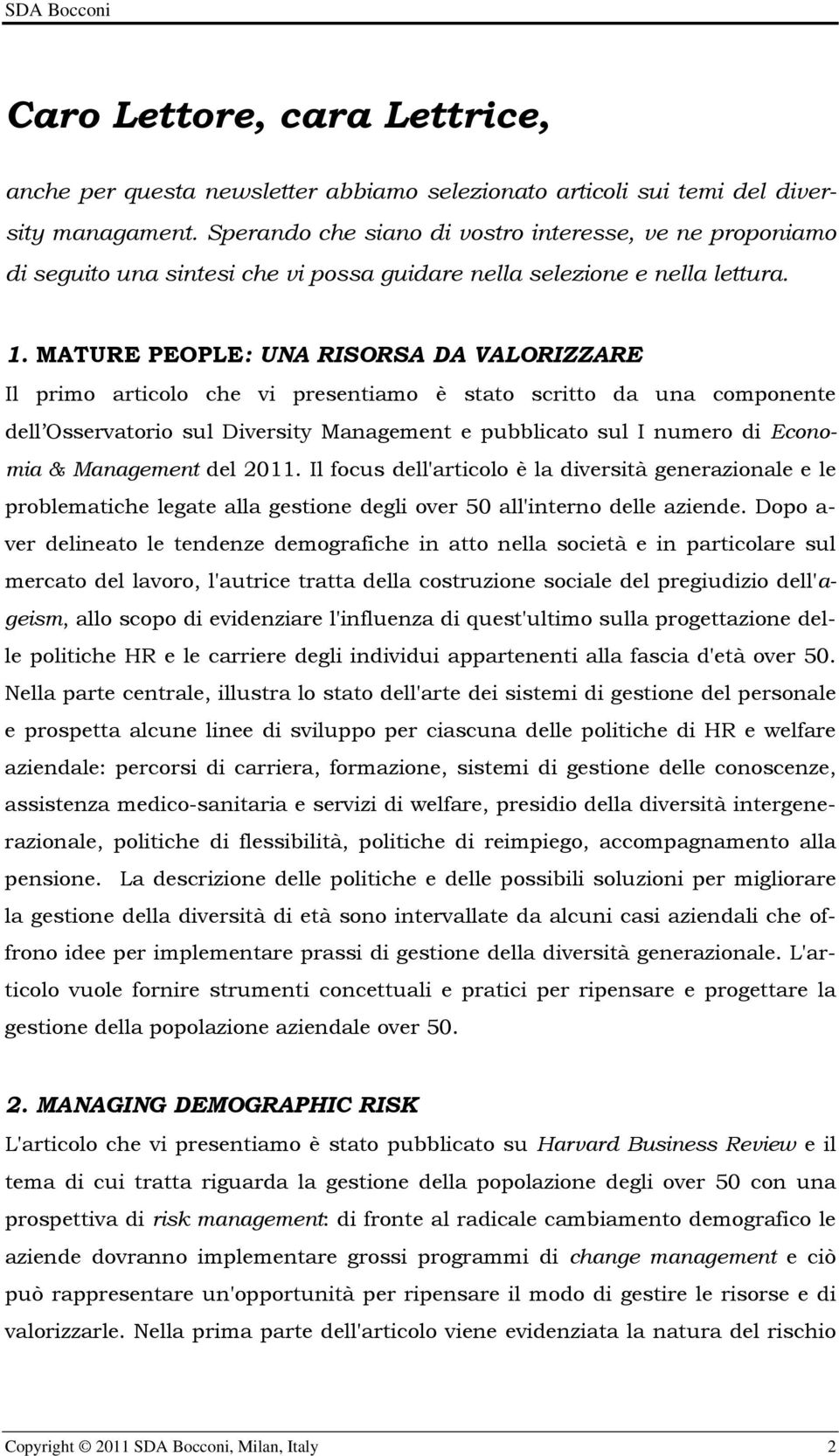 MATURE PEOPLE: UNA RISORSA DA VALORIZZARE Il primo articolo che vi presentiamo è stato scritto da una componente dell Osservatorio sul Diversity Management e pubblicato sul I numero di Economia &