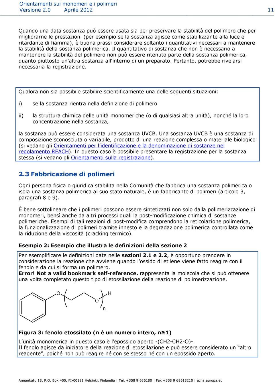 luce e ritardante di fiamma), è buona prassi considerare soltanto i quantitativi necessari a mantenere la stabilità della sostanza polimerica.