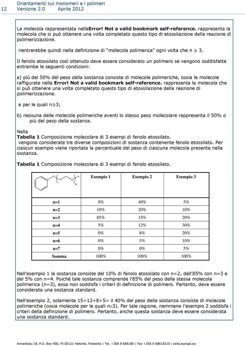 rientrerebbe quindi nella definizione di molecola polimerica ogni volta che n 3.