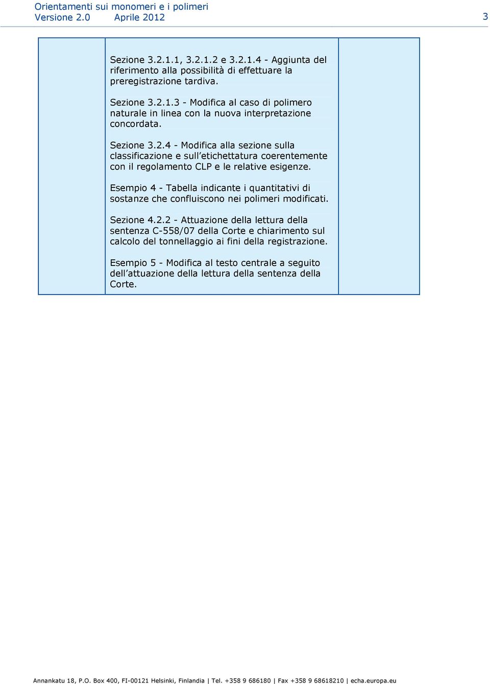 Esempio 4 - Tabella indicante i quantitativi di sostanze che confluiscono nei polimeri modificati. Sezione 4.2.