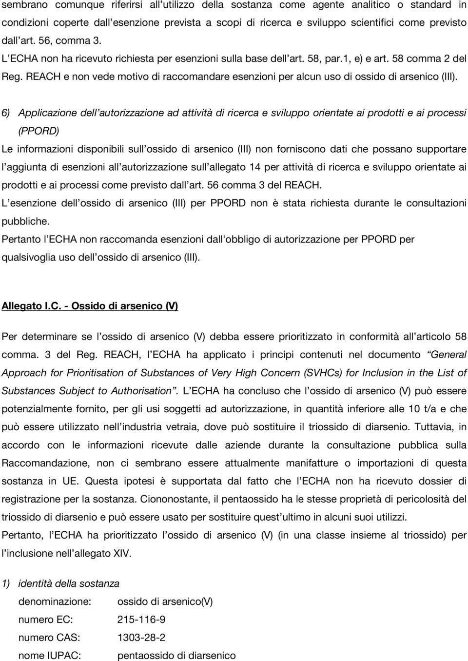 REACH e non vede motivo di raccomandare esenzioni per alcun uso di ossido di arsenico (III).