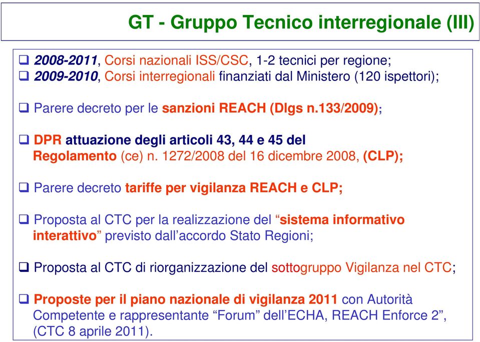 1272/2008 del 16 dicembre 2008, (CLP); Parere decreto tariffe per vigilanza REACH e CLP; Proposta al CTC per la realizzazione del sistema informativo interattivo previsto dall