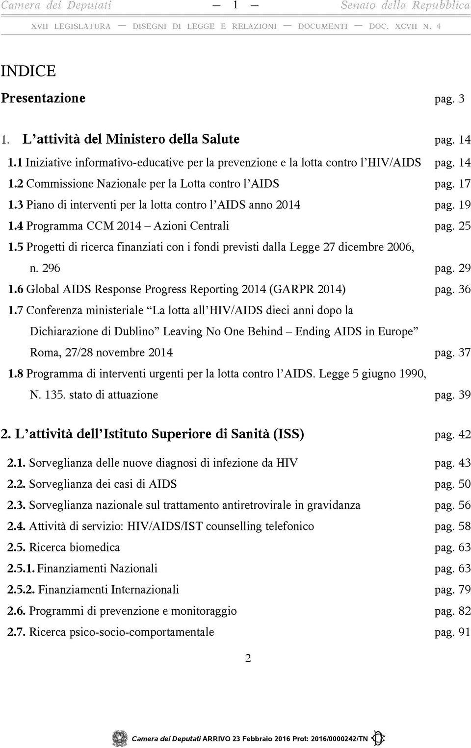 5 Progetti di ricerca finanziati con i fondi previsti dalla Legge 27 dicembre 2006, n. 296 pag. 29 1.6 Global AIDS Response Progress Reporting 2014 (GARPR 2014) pag. 36 1.