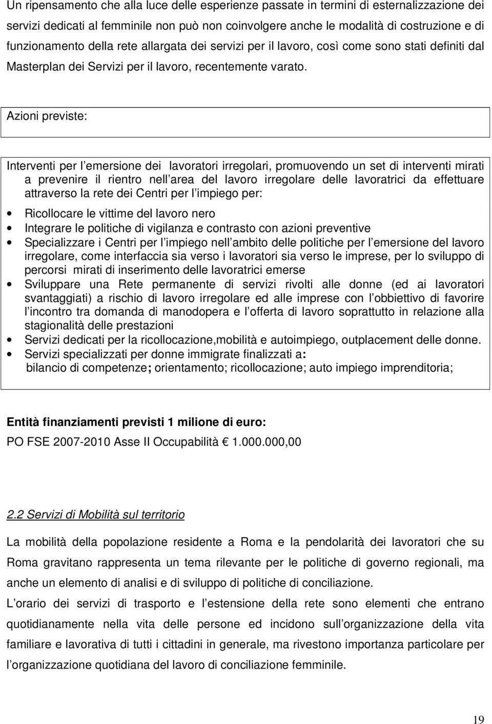 Azioni previste: Interventi per l emersione dei lavoratori irregolari, promuovendo un set di interventi mirati a prevenire il rientro nell area del lavoro irregolare delle lavoratrici da effettuare