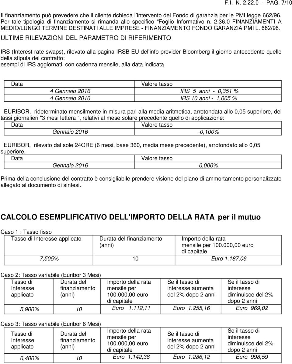 ULTIME RILEVAZIONI DEL PARAMETRO DI RIFERIMENTO IRS (Interest rate swaps), rilevato alla pagina IRSB EU del info provider Bloomberg il giorno antecedente quello della stipula del contratto: esempi di