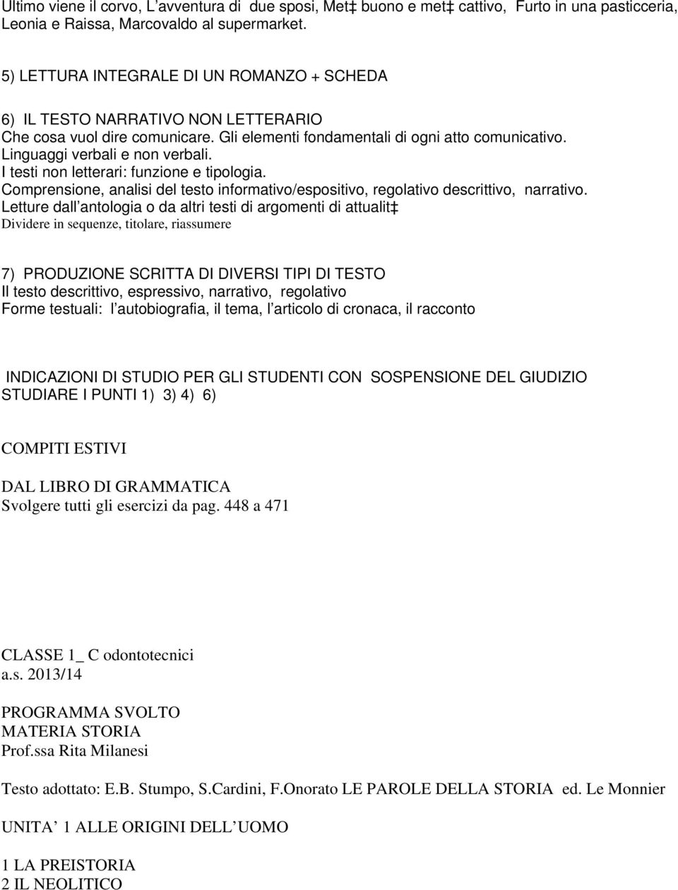 I testi non letterari: funzione e tipologia. Comprensione, analisi del testo informativo/espositivo, regolativo descrittivo, narrativo.