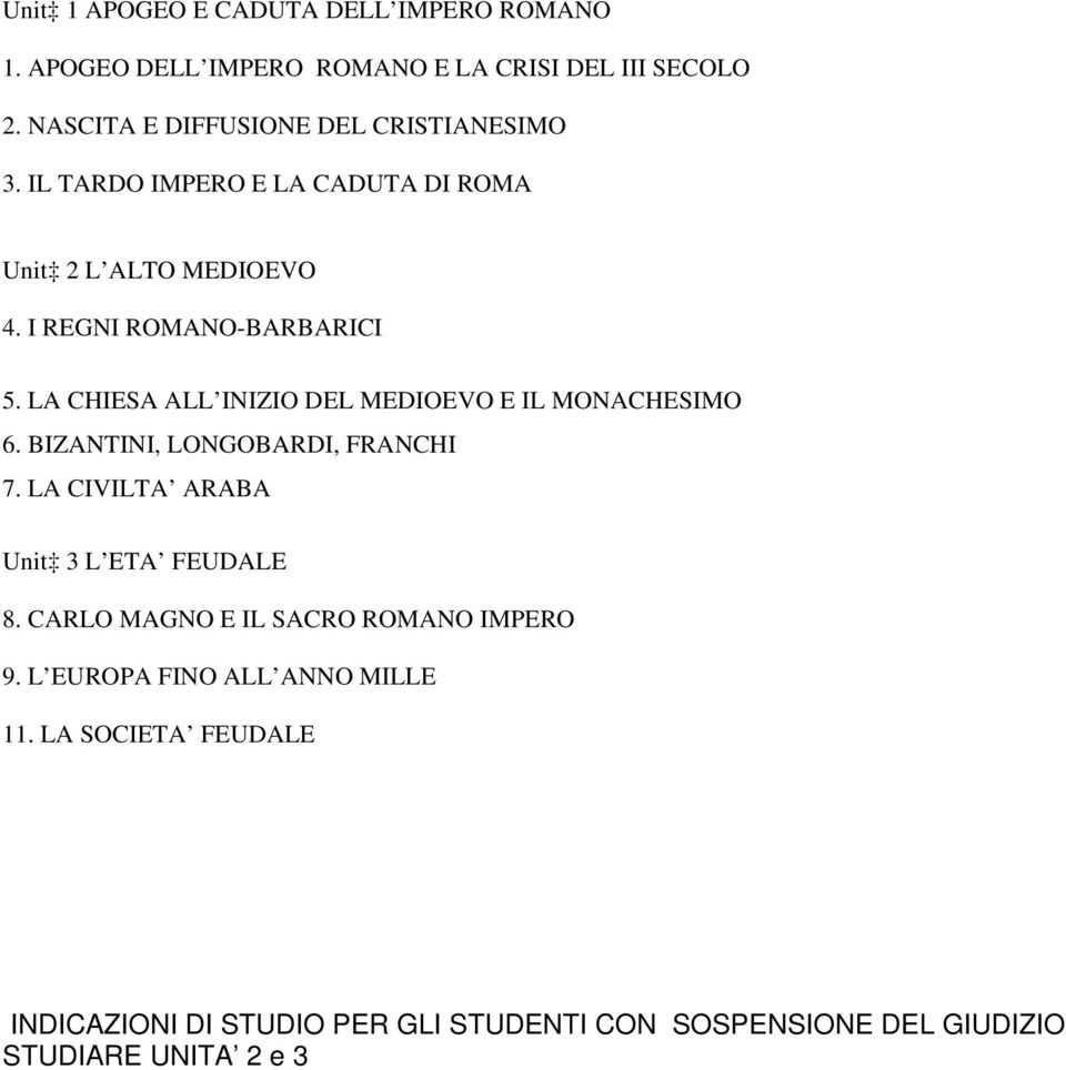 LA CHIESA ALL INIZIO DEL MEDIOEVO E IL MONACHESIMO 6. BIZANTINI, LONGOBARDI, FRANCHI 7. LA CIVILTA ARABA Unit 3 L ETA FEUDALE 8.