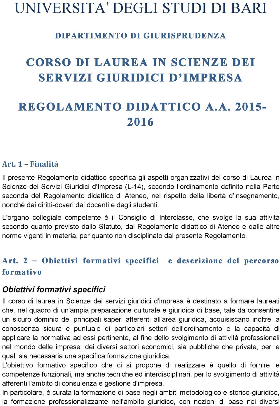 seconda del Regolamento didattico di Ateneo, nel rispetto della libertà d insegnamento, nonché dei diritti-doveri dei docenti e degli studenti.