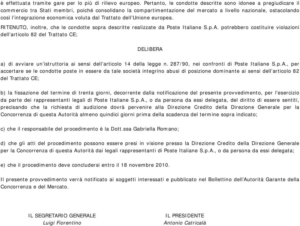 economica voluta dal Trattato dell Unione europea. RITENUTO, inoltre, che le condotte sopra descritte realizzate da Poste Italiane S.p.A.