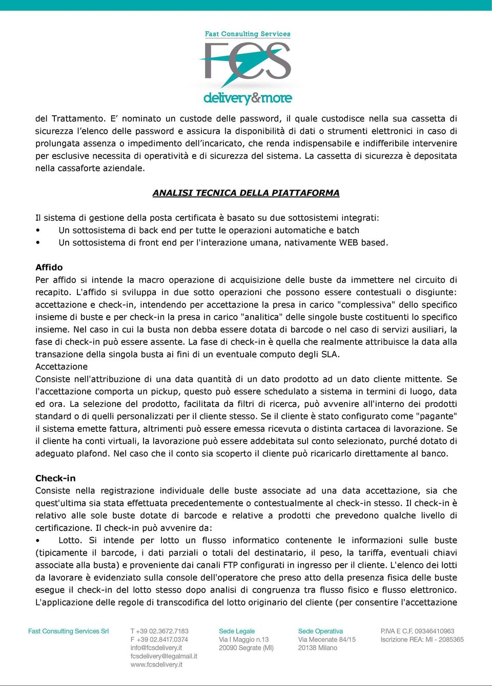 assenza o impedimento dell incaricato, che renda indispensabile e indifferibile intervenire per esclusive necessita di operatività e di sicurezza del sistema.