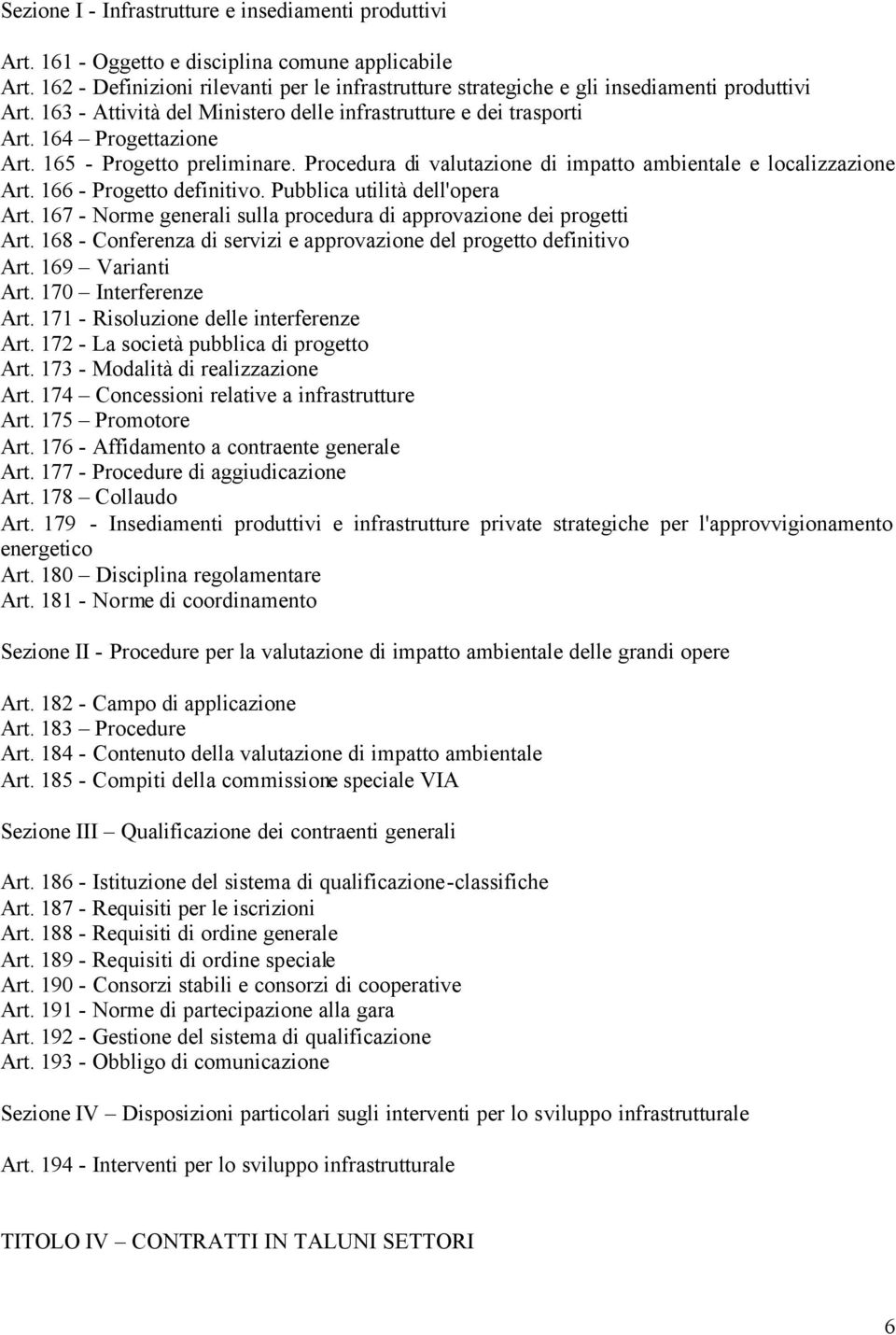 165 - Progetto preliminare. Procedura di valutazione di impatto ambientale e localizzazione Art. 166 - Progetto definitivo. Pubblica utilità dell'opera Art.