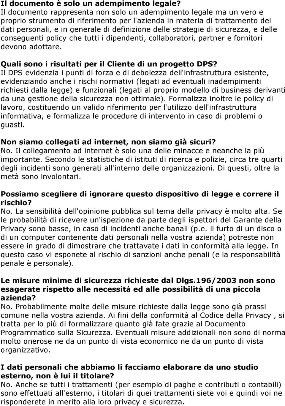 strategie di sicurezza, e delle conseguenti policy che tutti i dipendenti, collaboratori, partner e fornitori devono adottare. Quali sono i risultati per il Cliente di un progetto DPS?