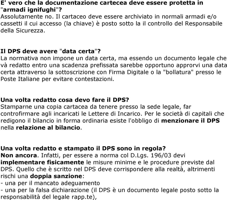 La normativa non impone un data certa, ma essendo un documento legale che và redatto entro una scadenza prefissata sarebbe opportuno approrvi una data certa attraverso la sottoscrizione con Firma