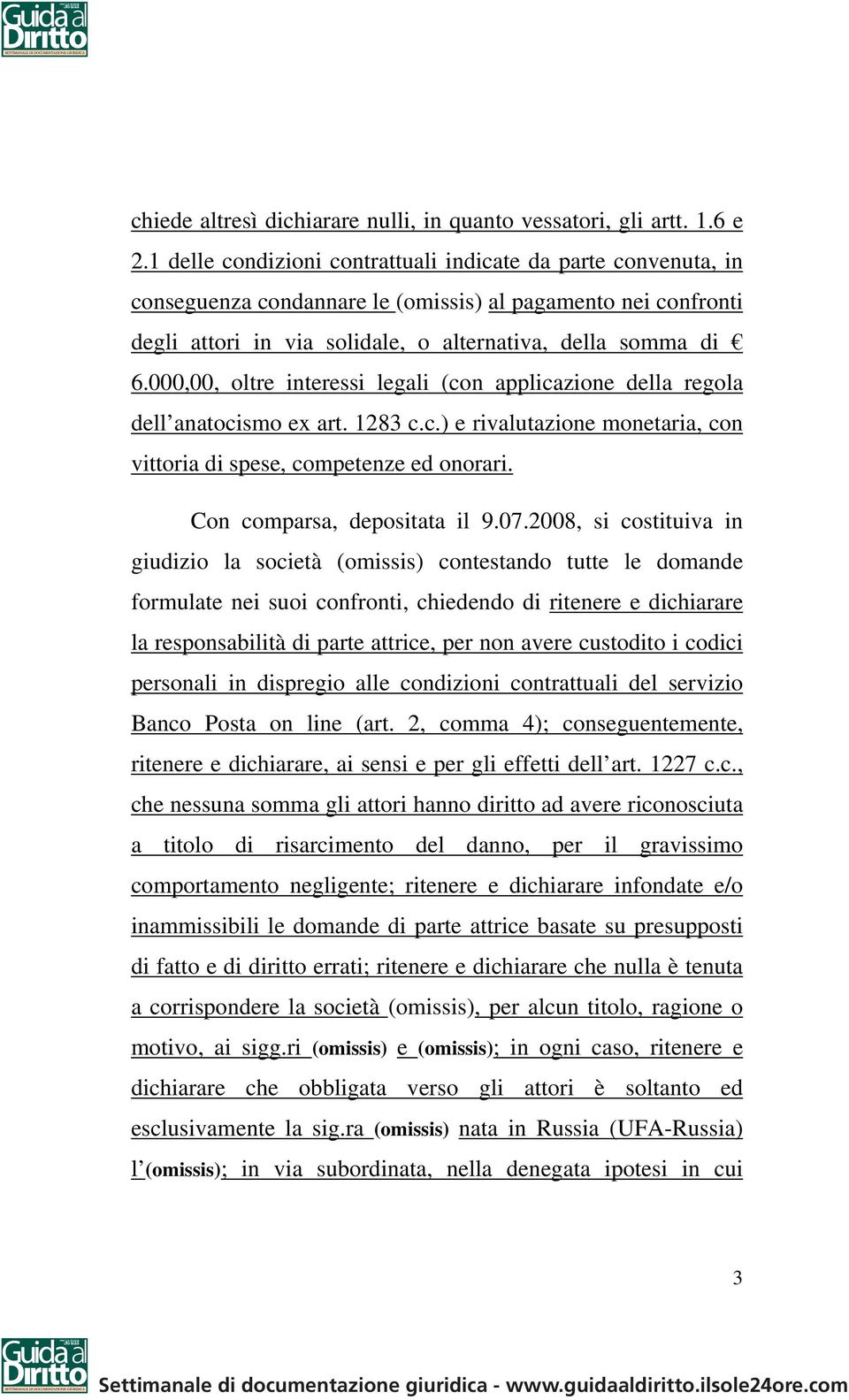 000,00, oltre interessi legali (con applicazione della regola dell anatocismo ex art. 1283 c.c.) e rivalutazione monetaria, con vittoria di spese, competenze ed onorari. Con comparsa, depositata il 9.