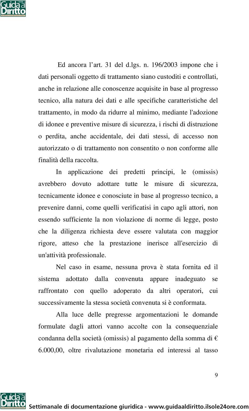 specifiche caratteristiche del trattamento, in modo da ridurre al minimo, mediante l'adozione di idonee e preventive misure di sicurezza, i rischi di distruzione o perdita, anche accidentale, dei