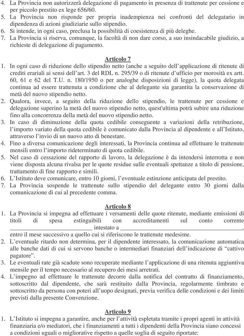 Si intende, in ogni caso, preclusa la possibilità di coesistenza di più deleghe. 7.