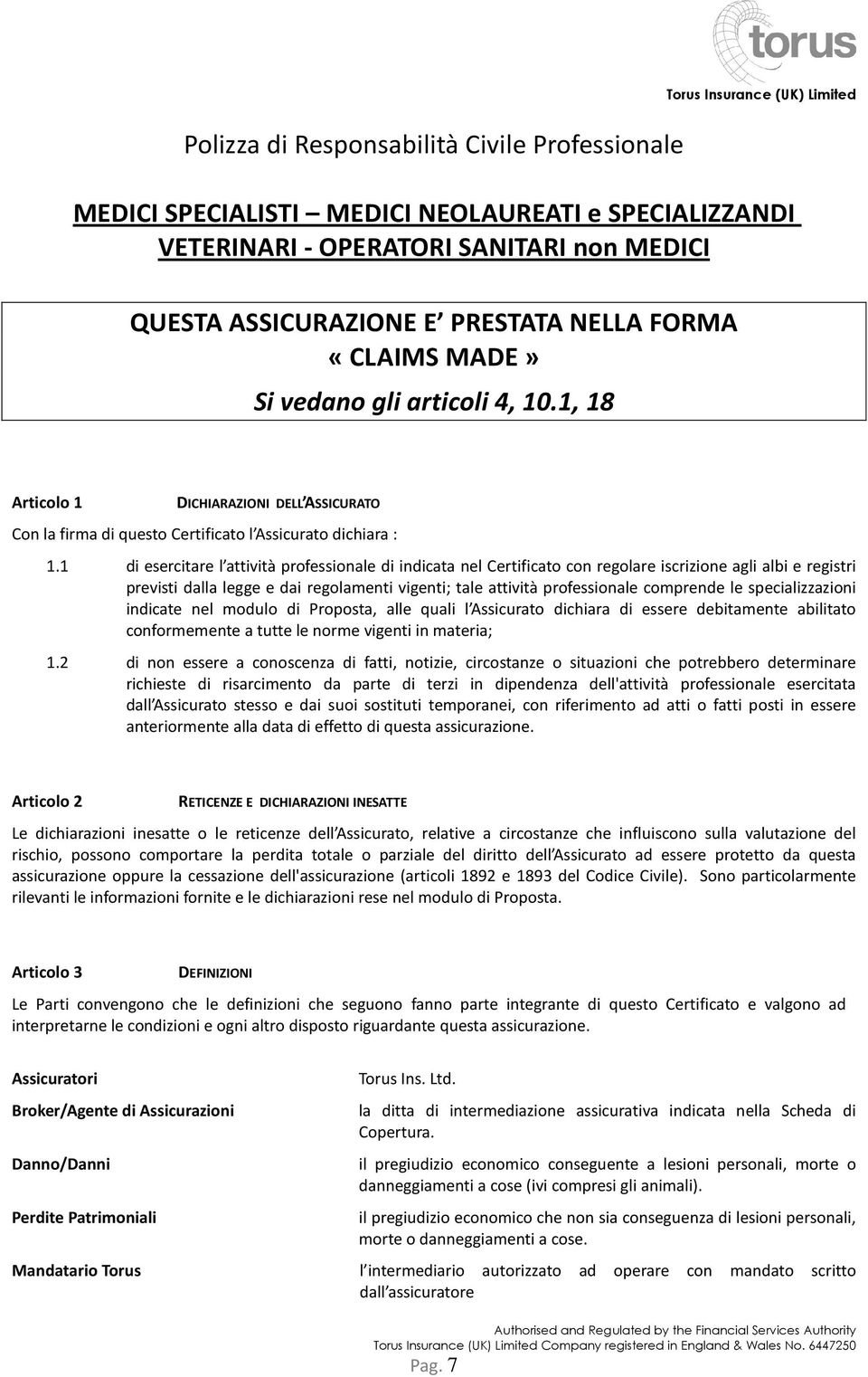 1 di esercitare l attività professionale di indicata nel Certificato con regolare iscrizione agli albi e registri previsti dalla legge e dai regolamenti vigenti; tale attività professionale comprende