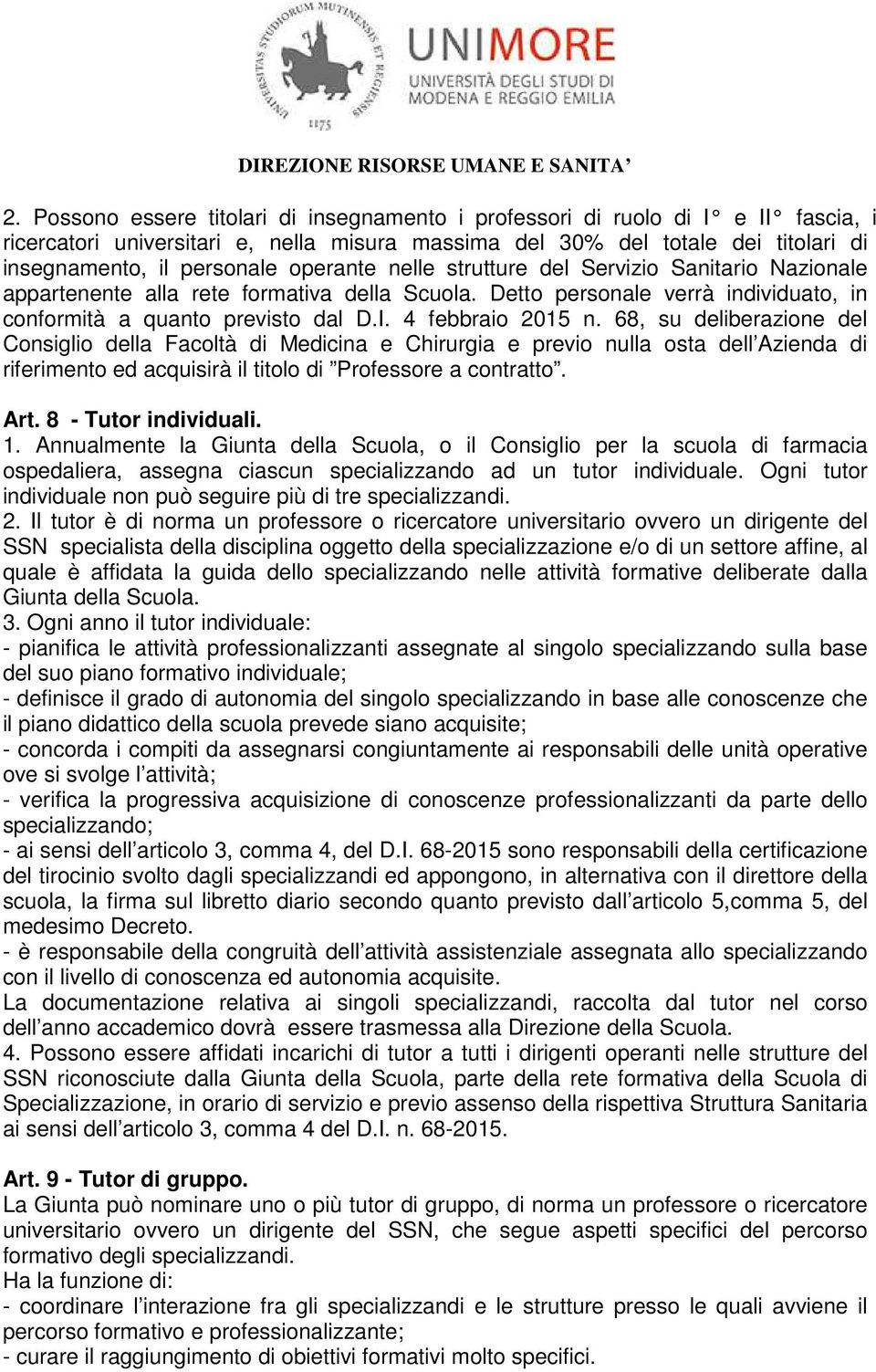 68, su deliberazione del Consiglio della Facoltà di Medicina e Chirurgia e previo nulla osta dell Azienda di riferimento ed acquisirà il titolo di Professore a contratto. Art. 8 - Tutor individuali.