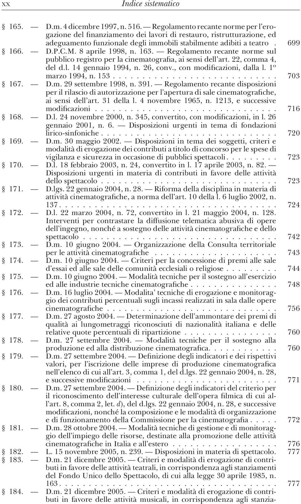 8 aprile 1998, n. 163. Regolamento recante norme sul pubblico registro per la cinematografia, ai sensi dell art. 22, comma 4, del d.l. 14 gennaio 1994, n. 26, conv., con modificazioni, dalla l.