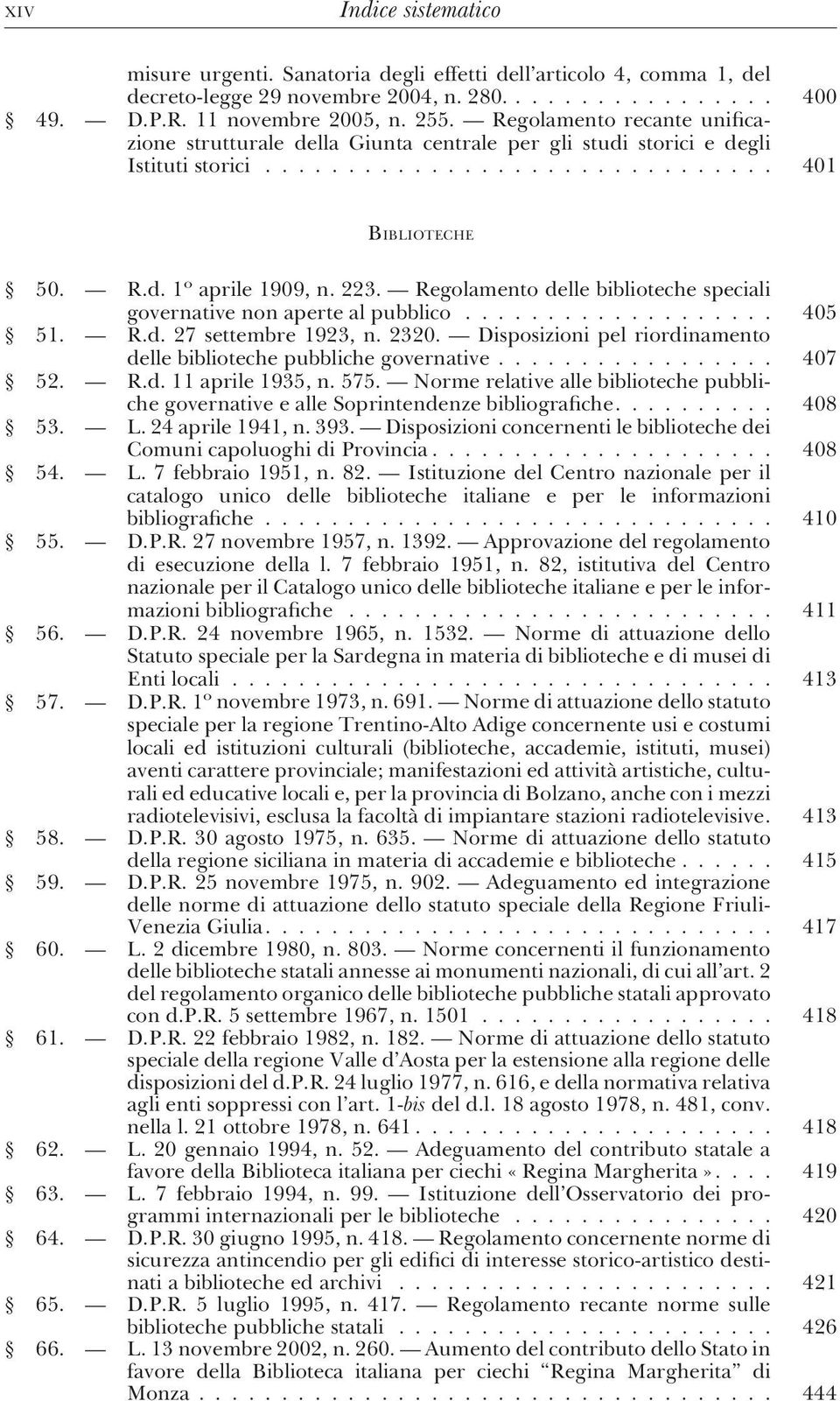 Regolamento delle biblioteche speciali governative non aperte al pubblico................... 405 51. R.d. 27 settembre 1923, n. 2320.