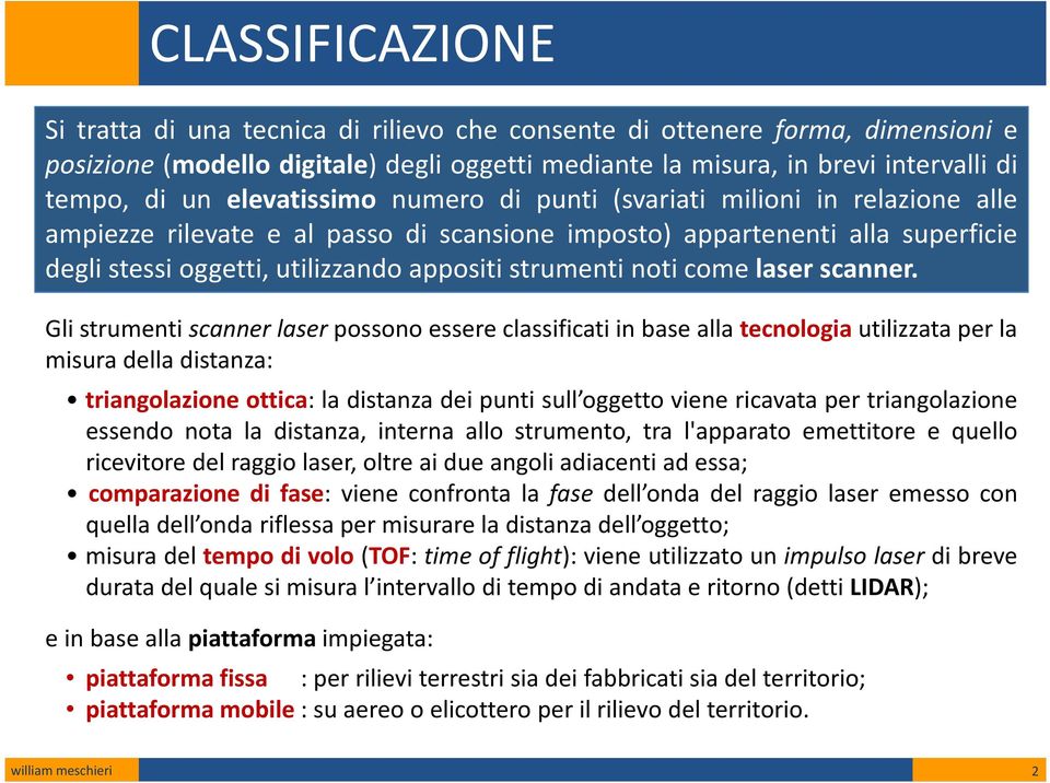 noti come laser scanner.