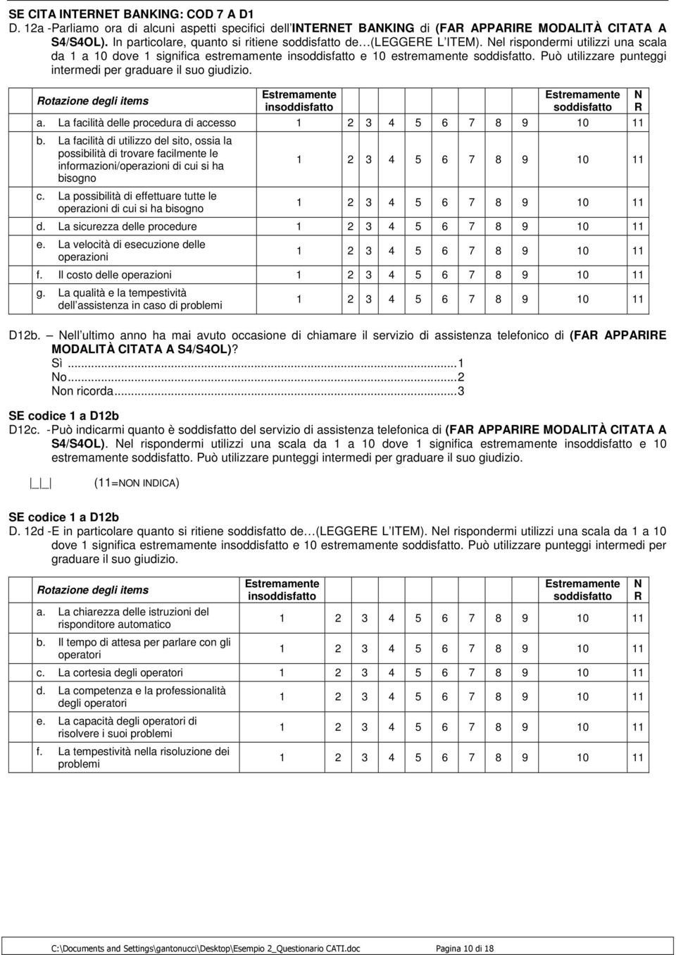 Può utilizzare punteggi intermedi per graduare il suo giudizio. Rotazione degli items insoddisfatto soddisfatto a. La facilità delle procedura di accesso b.