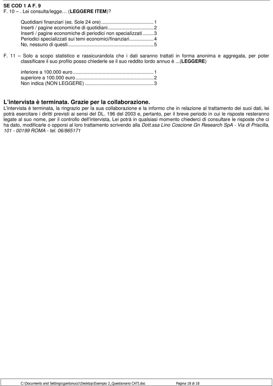 11 Solo a scopo statistico e rassicurandola che i dati saranno trattati in forma anonima e aggregata, per poter classificare il suo profilo posso chiederle se il suo reddito lordo annuo è.