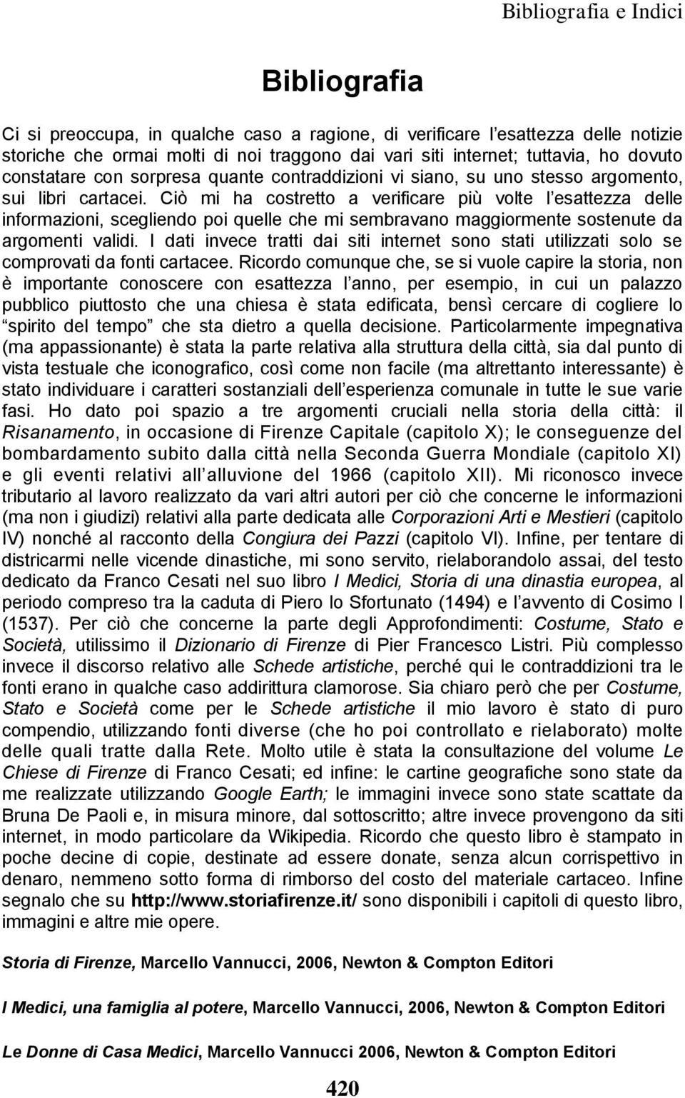 Ciò mi ha costretto a verificare più volte l esattezza delle informazioni, scegliendo poi quelle che mi sembravano maggiormente sostenute da argomenti validi.