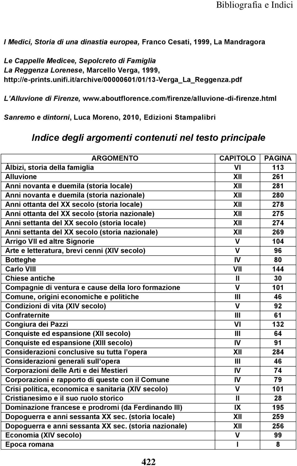 html Sanremo e dintorni, Luca Moreno, 2010, Edizioni Stampalibri Indice degli argomenti contenuti nel testo principale ARGOMENTO CAPITOLO PAGINA Àlbizi, storia della famiglia VI 113 Alluvione XII 261