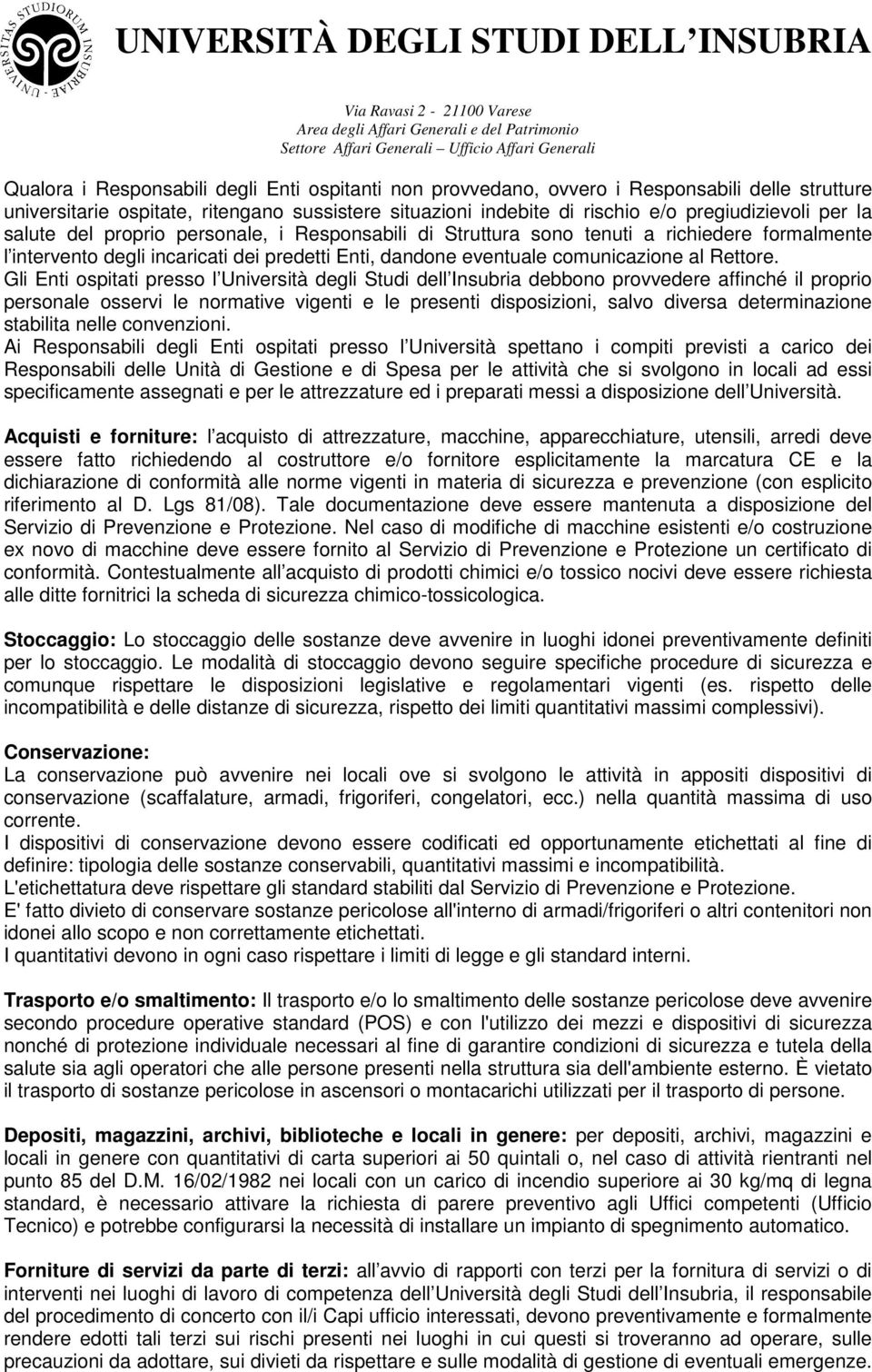 Gli Enti ospitati presso l Università ità degli Studi dell Insubria debbono provvedere affinché il proprio personale osservi le normative vigenti e le presenti disposizioni, salvo diversa