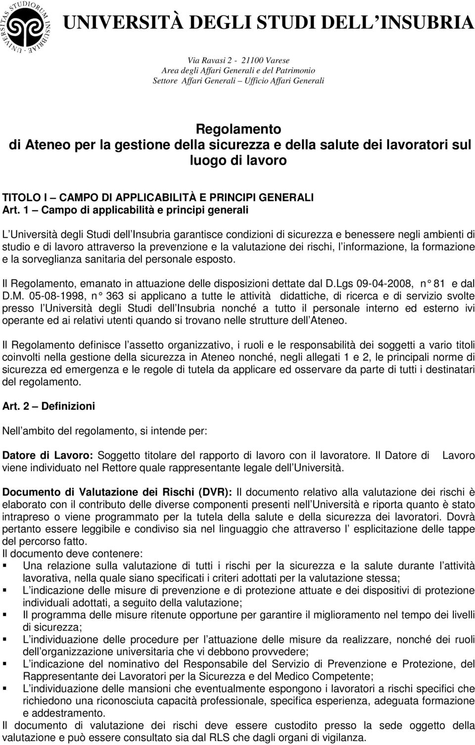 valutazione dei rischi, l informazione, la formazione e la sorveglianza sanitaria del personale esposto. Il Regolamento, emanato in attuazione delle disposizioni dettate dal D.