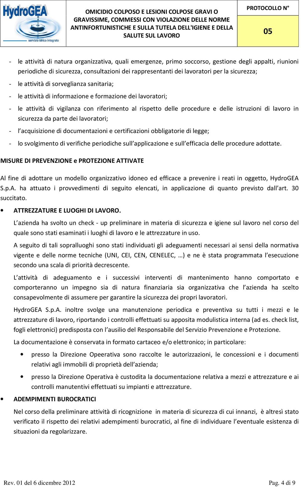 in sicurezza da parte dei lavoratori; - l acquisizione di documentazioni e certificazioni obbligatorie di legge; - lo svolgimento di verifiche periodiche sull applicazione e sull efficacia delle