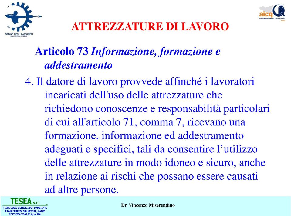 responsabilità particolari di cui all'articolo 71, comma 7, ricevano una formazione, informazione ed addestramento