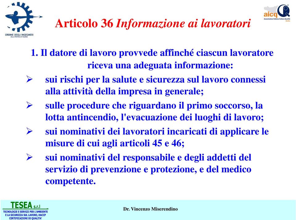 lavoro connessi alla attività della impresa in generale; sulle procedure che riguardano il primo soccorso, la lotta antincendio,