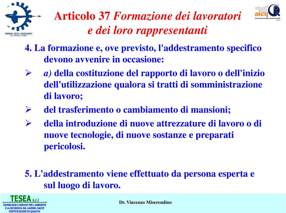 lavoro o dell'inizio dell'utilizzazione qualora si tratti di somministrazione di lavoro; del trasferimento o cambiamento di