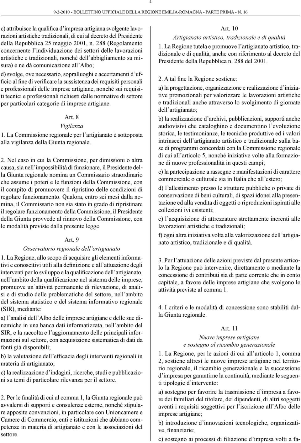 sopralluoghi e accertamenti d ufficio al fine di verificare la sussistenza dei requisiti personali e professionali delle imprese artigiane, nonché sui requisiti tecnici e professionali richiesti