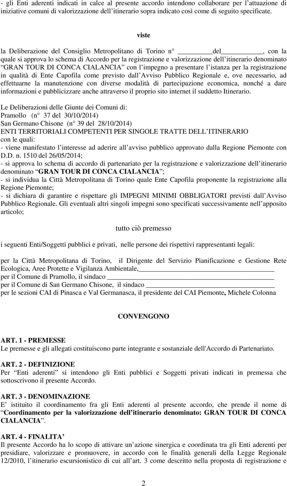 CIALANCIA con l impegno a presentare l istanza per la registrazione in qualità di Ente Capofila come previsto dall Avviso Pubblico Regionale e, ove necessario, ad effettuarne la manutenzione con