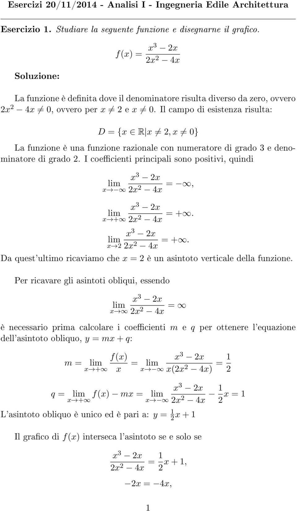 Il campo di esistenza risulta: D = {x R x, x 0} La funzione è una funzione razionale con numeratore di grado 3 e denominatore di grado.